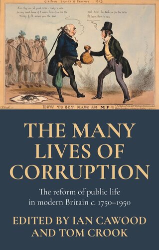 The many lives of corruption: The reform of public life in modern Britain, <i>c.</i> 1750–1950