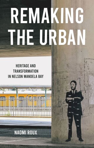 Remaking the urban: Heritage and transformation in Nelson Mandela Bay