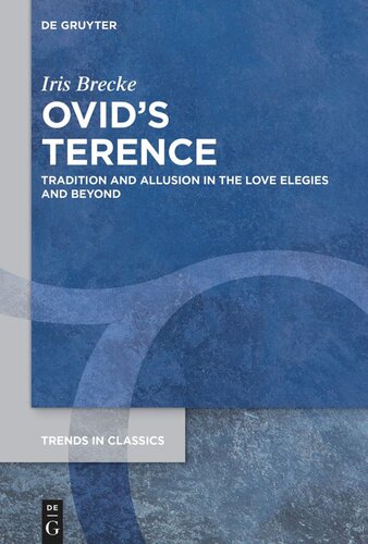 Ovid’s Terence: Tradition and Allusion in the Love Elegies and Beyond