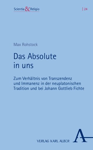 Das Absolute in uns: Zum Verhältnis von Transzendenz und Immanenz in der Neuplatonischen Tradition und bei Johann Gottlieb Fichte