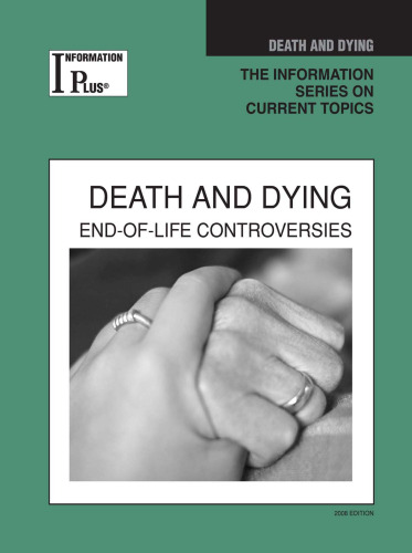 Death and Dying: End-of-life Controversies, 2008 Edition (Information Plus Reference Series)