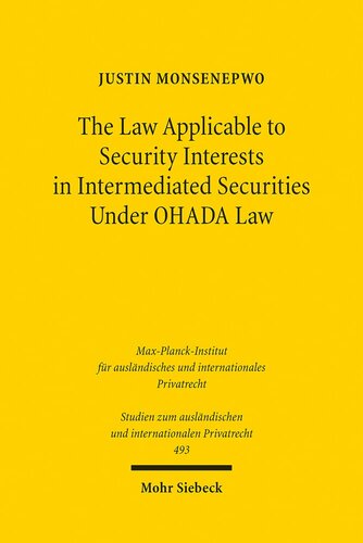 The Law Applicable to Security Interests in Intermediated Securities Under OHADA Law (Studien Zum Auslandischen Und Internationalen Privatrecht, 493)