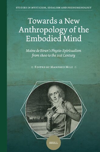 Towards a New Anthropology of the Embodied Mind: Maine de Biran’s Physio-Spiritualism from 1800 to the 21st Century