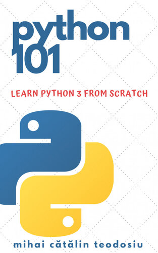 Python 101 - Learn Python 3 From Scratch: Beginner's Guide to Python Programming