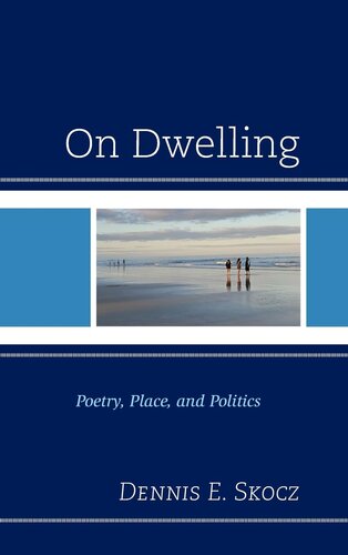 On Dwelling: Poetry, Place, and Politics (Toposophia: Thinking Place/Making Space)