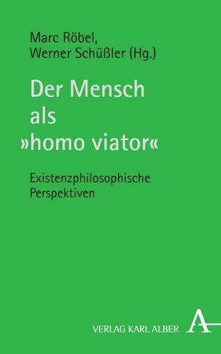 Der Mensch als Homo Viator: Existenzphilosophische Perspektiven