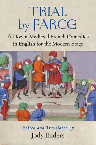 Trial By Farce: A Dozen Medieval French Comedies In English For The Modern Stage