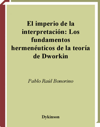 El imperio de la interpretacion: Los fundamentos hermeneuticos de la teoria de Dworkin. (Cuadernos Bartolome de Las Casas Nro. 29)