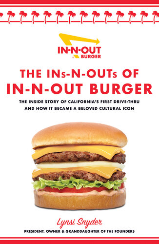 The Ins-N-Outs of In-N-Out Burger - The Inside Story of California's First Drive-Through and How it Became a Beloved Cultural Icon