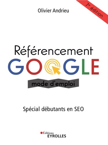 Référencement Google mode d'emploi: Spécial débutants en SEO