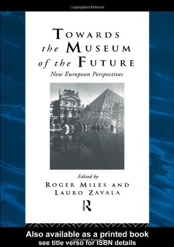 Towards the Museum of the Future: New European Perspectives (The Heritage : Care-Preservation-Managemnent)