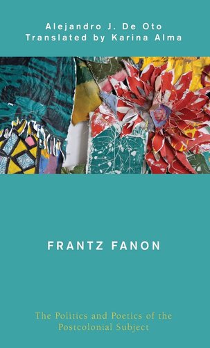 Frantz Fanon: The Politics and Poetics of the Postcolonial Subject (Global Critical Caribbean Thought)