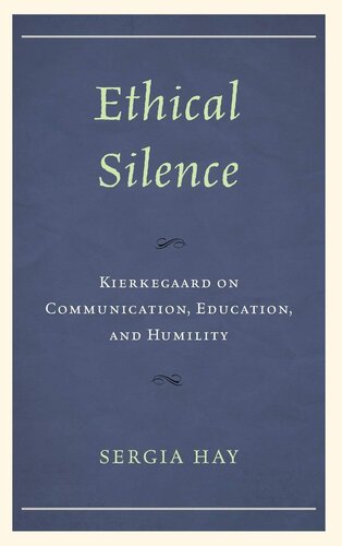 Ethical Silence: Kierkegaard on Communication, Education, and Humility (New Kierkegaard Research)