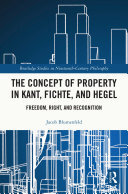 The Concept of Property in Kant, Fichte, and Hegel: Freedom, Right, and Recognition