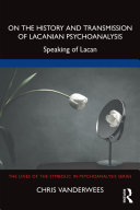 On the History and Transmission of Lacanian Psychoanalysis: Speaking of Lacan