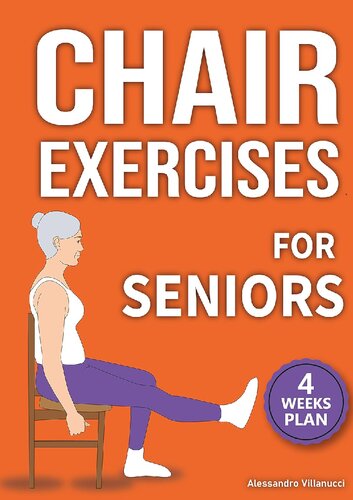 Chair Exercises for Seniors: Rediscover Pain-Free Daily Activities with A Step-by-Step Illustrated Workout