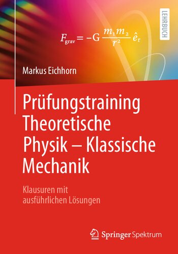 Prüfungstraining Theoretische Physik - Klassische Mechanik: Klausuren mit ausführlichen Lösungen