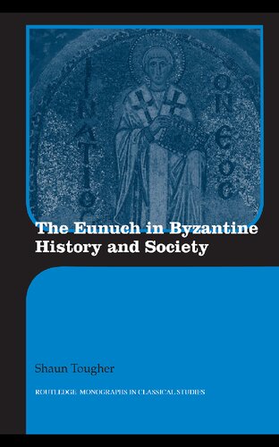 The Eunuch in Byzantine History and Society