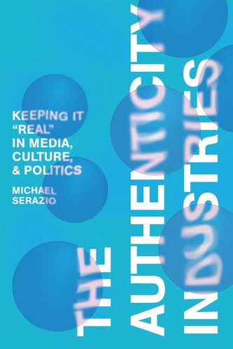 The Authenticity Industries: Keeping it "Real" in Media, Culture, and Politics