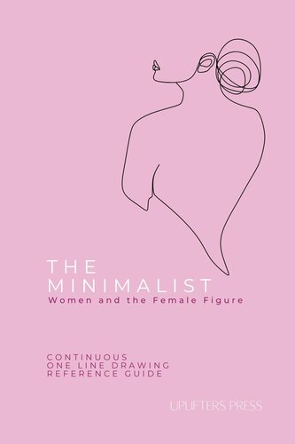 The Minimalist Women and The Female Figure: Continuous One- Line Drawing Reference Guide (The Minimalist Continual Line Drawing Reference Guides)