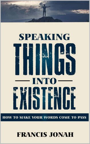 Speaking Things Into Existence: How To Make Your Words Come To Pass: Power of Speaking God's Word: Power of Your Words: Power of the Spoken Word (Uncommon Results Book 1)