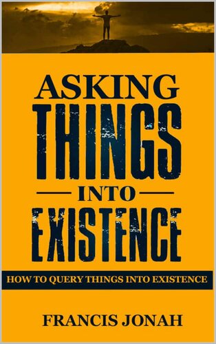 Asking Things Into Existence: How To Query Things Into Existence (Uncommon Results Book 2)