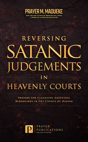 Reversing Satanic Judgments in Heavenly Courts: Prayers for Cleansing Ancestral Bloodlines in the Courts of Heaven (The Courts of Heaven, Courtroom Prayers, ... Courtroom of Heaven, Heavens Courtroom)