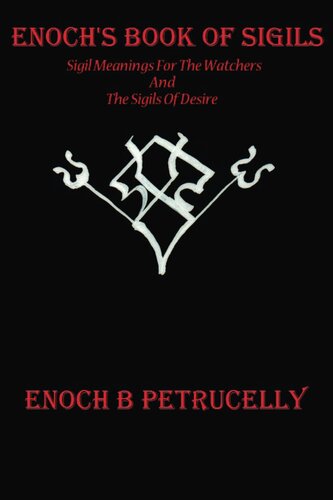 Enoch's Book Of Sigils: Sigil Meanings For The Watchers And The Sigils Of Desire