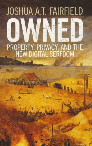Owned: Property, Privacy, and the New Digital Serfdom