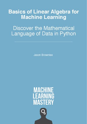 Basics of Linear Algebra for Machine Learning: Discover the Mathematical Language of Data in Python