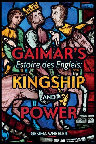 Gaimar's Estoire des Engleis: Kingship and Power