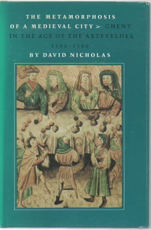 The metamorphosis of a medieval city: Ghent in the Age of the Arteveldes, 1302-1390