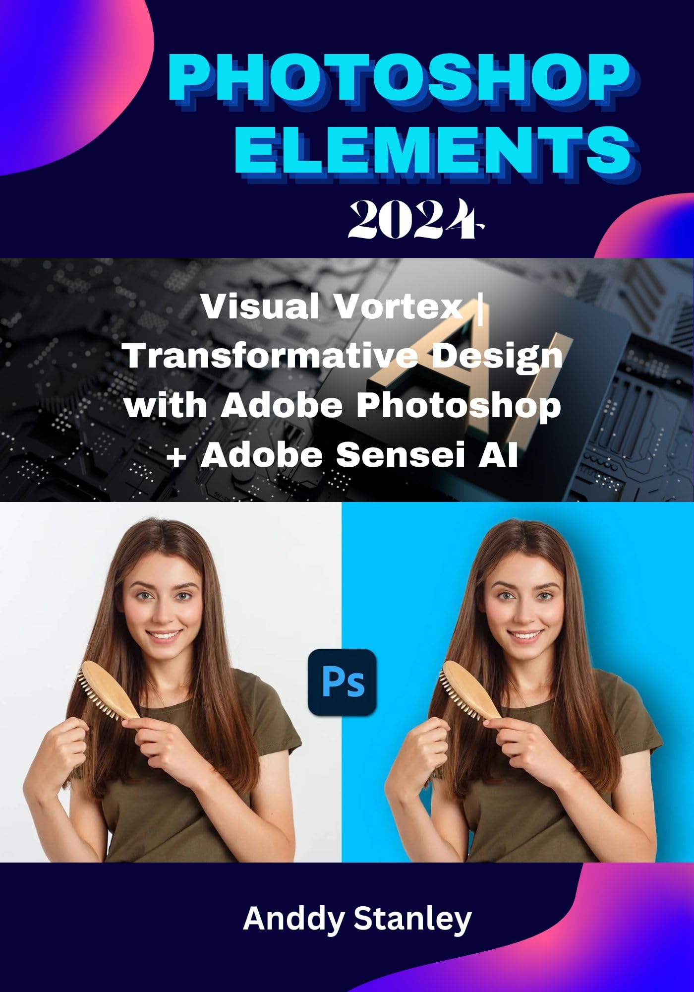 PHOTOSHOP ELEMENTS 2024: Visual Vortex | Transformative Design with Adobe Photoshop + Adobe Sensei AI