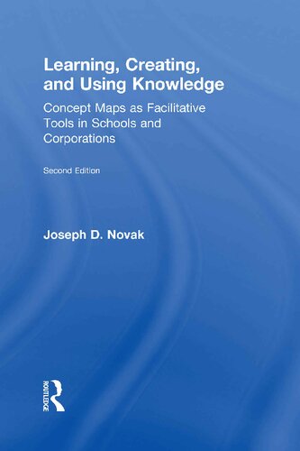 Learning, Creating, and Using Knowledge: Concept Maps as Facilitative Tools in Schools and Corporations