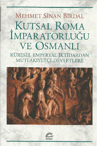 Kutsal Roma İmparatorluğu ve Osmanlı: Küresel Emperyal İktidardan Mutlakiyetçi Devletlere