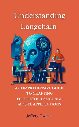 Understanding Langchain: A Comprehensive Guide to Crafting Futuristic Language Model Applications