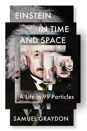 Einstein in Time and Space : A Life in 99 Particles