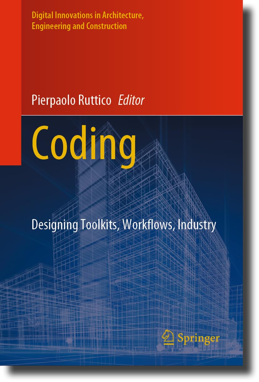 Coding Architecture: Designing Toolkits, Workflows, Industry (Digital Innovations in Architecture, Engineering and Construction)