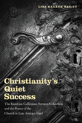 Christianity's Quiet Success: The Eusebius Gallicanus Sermon Collection and the Power of the Church in Late Antique Gaul