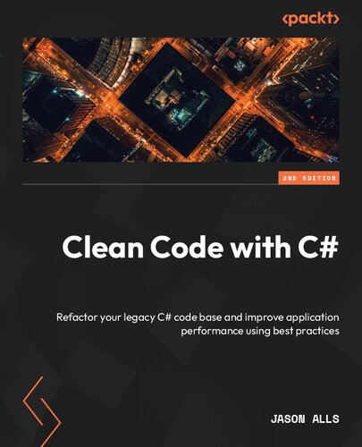 Clean Code with C#: Refactor your legacy C# code base and improve application performance using best practices