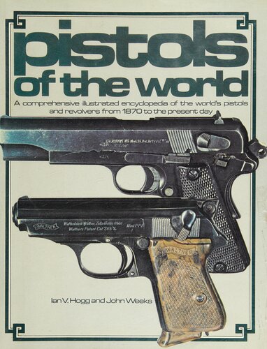 Pistols of the World: A Comprehensive Illustrated Encyclopedia of the World's Pistols and Revolvers from 1870 to the present day
