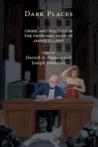 Dark Places: Crime and Politics in the Personal Noir of James Ellroy (Politics, Literature, & Film)