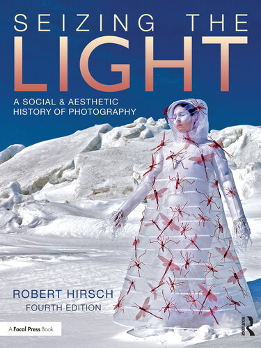 Seizing the Light: A Social & Aesthetic History of Photography