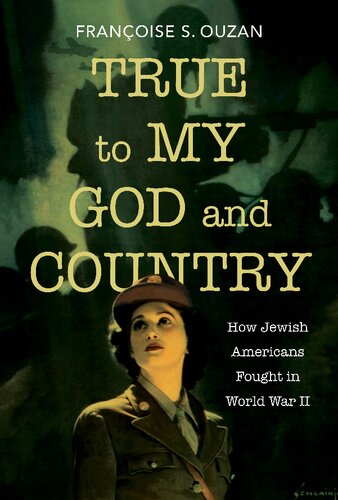 True to My God and Country: How Jewish Americans Fought in World War II (Studies in Antisemitism)