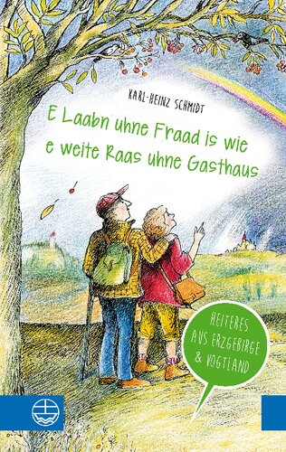 "E Laabn uhne Fraad is wie e weite Raas uhne Gasthaus": Heiteres aus Erzgebirge und Vogtland