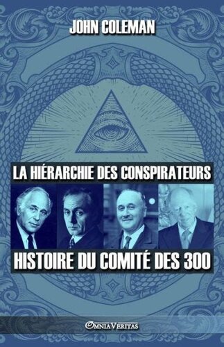 Hiérarchie des conspirateurs. L'histoire du comité des 300