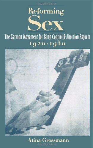 Reforming Sex: The German Movement for Birth Control and Abortion Reform, 1920-1950