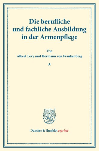 Die berufliche und fachliche Ausbildung in der Armenpflege.: (Schriften des deutschen Vereins für Armenpflege und Wohltätigkeit 79).: (Schriften Des ... 79) (Duncker & Humblot reprints)