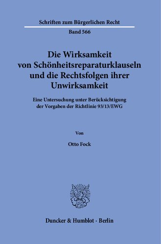 Die Wirksamkeit von Schönheitsreparaturklauseln und die Rechtsfolgen ihrer Unwirksamkeit: Eine Untersuchung unter Berücksichtigung der Vorgaben der Richtlinie 93/13/EWG