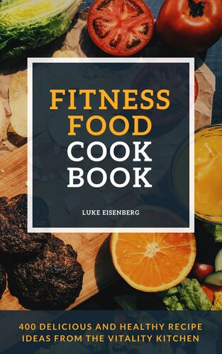 Fitness Food Cookbook:  400 Delicious And Healthy Recipe Ideas From The Vitality Kitchen